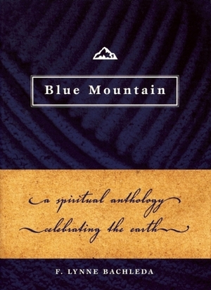 Blue Mountain: A Spiritual Anthology Celebrating the Earth by F. Lynne Bachleda