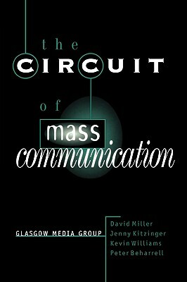 The Circuit of Mass Communication: Media Strategies, Representation and Audience Reception in the AIDS Crisis by David Miller, Jenny Kitzinger, Peter Beharrell