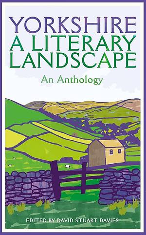 Yorkshire: a Literary Landscape by David Stuart Davies