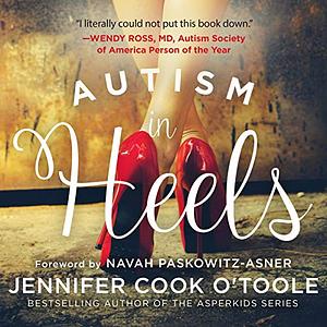 Autism in Heels: The Untold Story of a Female Life on the Spectrum by Jennifer Cook O'Toole