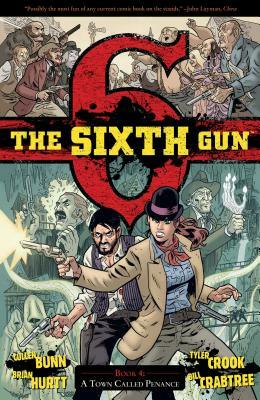 The Sixth Gun Vol. 4, Volume 4: A Town Called Penance by Cullen Bunn
