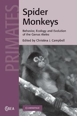 Spider Monkeys: The Biology, Behavior and Ecology of the Genus Ateles by 