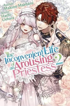 The Inconvenient Life of an Arousing Priestess Volume 2 by Makino Maebaru