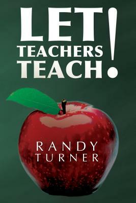 Let Teachers Teach by Randy Turner