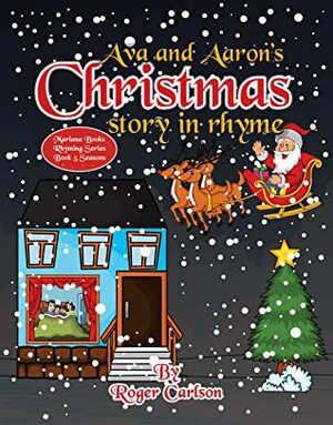 Ava and Aaron's Christmas Story in Rhyme by Roger Carlson