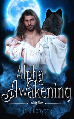 Alpha Awakening: A Fated Mates Werewolf Romance by Tanja Longoria, Tanja Longoria