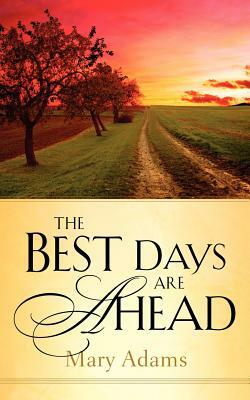 The Best Days are Ahead by Mary Adams