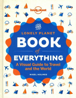 The Lonely Planet Book of Everything by Nigel Holmes