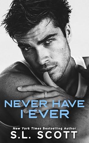 Never Have I Ever by S.L. Scott