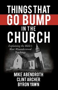 Things That Go Bump in the Church: Explaining the Bible's Most Misunderstood Teachings by Garry Friesen, Mike Abendroth