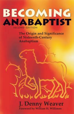 Becoming Anabaptist by J. Denny Weaver