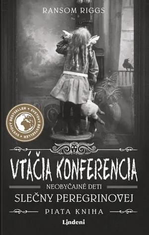Vtáčia konferencia  by Ransom Riggs