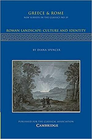 Roman Landscape: Culture and Identity by Diana Spencer