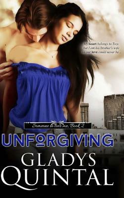 Unforgiving: Novella 2 in the Someone To Love Me trilogy by Gladys Quintal