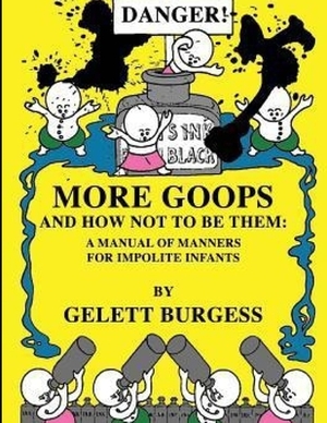 MORE GOOPS and How Not to Be Them: A Manual of Manners for Impolite Infants (Illustrated) by Gelett Burgess