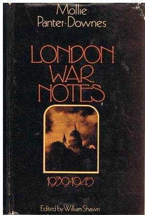 London war notes, 1939-1945; by Mollie Panter-Downes, Mollie Panter-Downes