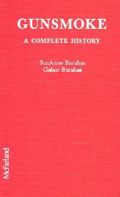 Gunsmoke: A Complete History by SuzAnne Barabas, Gabor Barabas