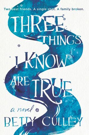 Three Things I Know Are True by Betty Culley
