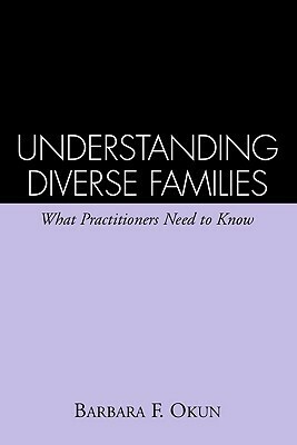 Understanding Diverse Families: What Practitioners Need to Know by Barbara F. Okun, Carol M. Anderson