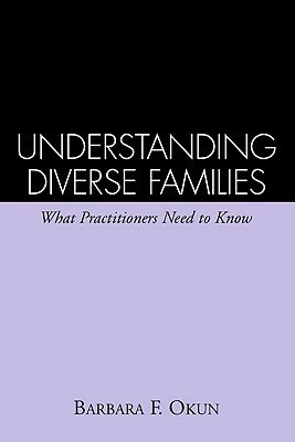 Understanding Diverse Families: What Practitioners Need to Know by Carol M. Anderson, Barbara F. Okun