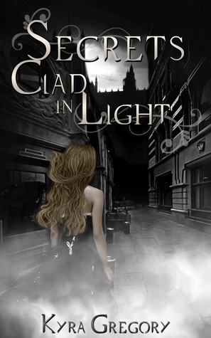 Secrets Clad in Light by Kyra Gregory