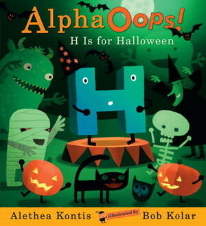 AlphaOops: H Is for Halloween by Alethea Kontis, Bob Kolar