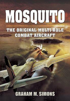 Mosquito: The Original Multi-Role Combat Aircraft by Graham M. Simons