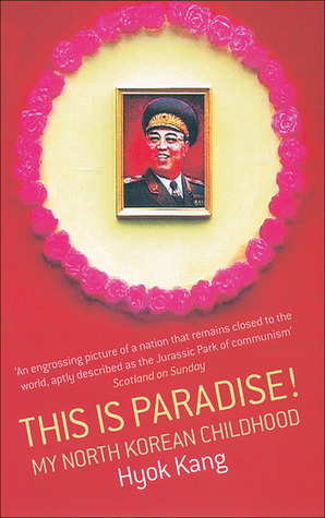 This Is Paradise!: My North Korean Childhood by Hyok Kang, Shaun Whiteside, Philippe Grangereau