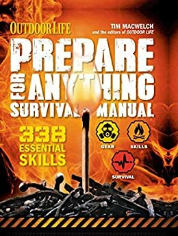 Outdoor Life: Prepare for Anything Survival Manual: 338 Essential Survival Skills by Tim MacWelch