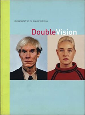Double Vision: Photographs from the Strauss Collection by Constance W. Glenn, Janet Fitch, Arthur Ollman, Mary-Kay Lombino