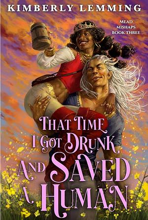 That Time I Got Drunk and Saved a Human by Kimberly Lemming