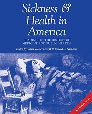Sickness and Health in America: Readings in the History of Medicine and Public Health by Judith Walzer Leavitt