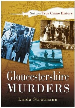 Gloucestershire Murders by Linda Stratmann
