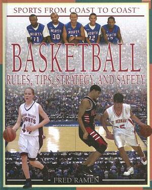 Basketball: Rules, Tips, Strategy, and Safety by Fred Ramen