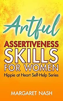 Artful Assertiveness Skills For Women by Margaret Nash