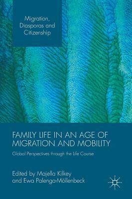 Family Life in an Age of Migration and Mobility: Global Perspectives Through the Life Course by 