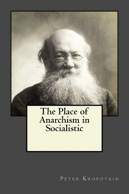 The Place of Anarchism in Socialistic Evolution by Peter Kropotkin