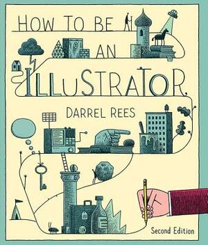 How to Be an Illustrator by Darrel Rees
