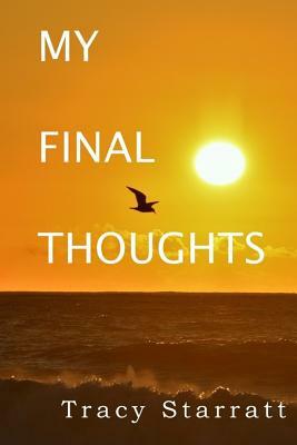 My Final Thoughts by Tracy Starratt