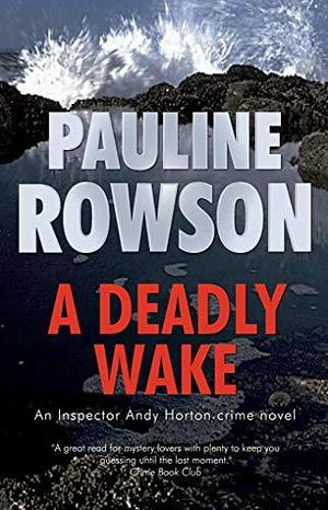 A Deadly Wake by Pauline Rowson, Pauline Rowson