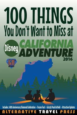 100 Things You Don't Want to Miss at Disney California Adventure 2016 by John Glass
