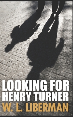 Looking For Henry Turner: Trade Edition by W. L. Liberman