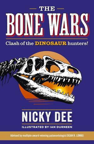The Bone Wars: Clash of the Dinosaur Hunters! by Ian Durneen, Nicky Dee