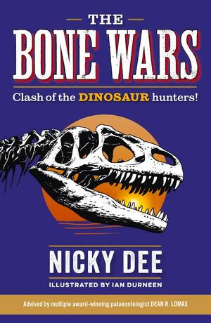 The Bone Wars: Clash of the Dinosaur Hunters! by Nicky Dee, Ian Durneen