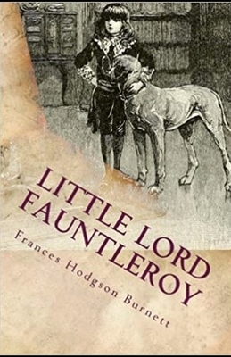 Little Lord Fauntleroy Illustrated by Frances Hodgson Burnett