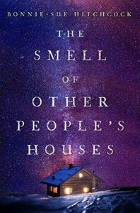 The Smell of Other People's Houses by Bonnie-Sue Hitchcock