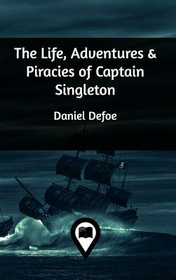 The Life, Adventures & Piracies of Captain Singleton by Daniel Defoe