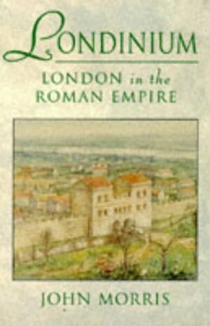 Londinium: London in the Roman Empire by John Robert Morris, Sarah Macready