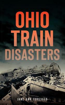Ohio Train Disasters by Jane Ann Turzillo