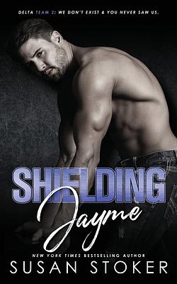 Shielding Jayme by Susan Stoker